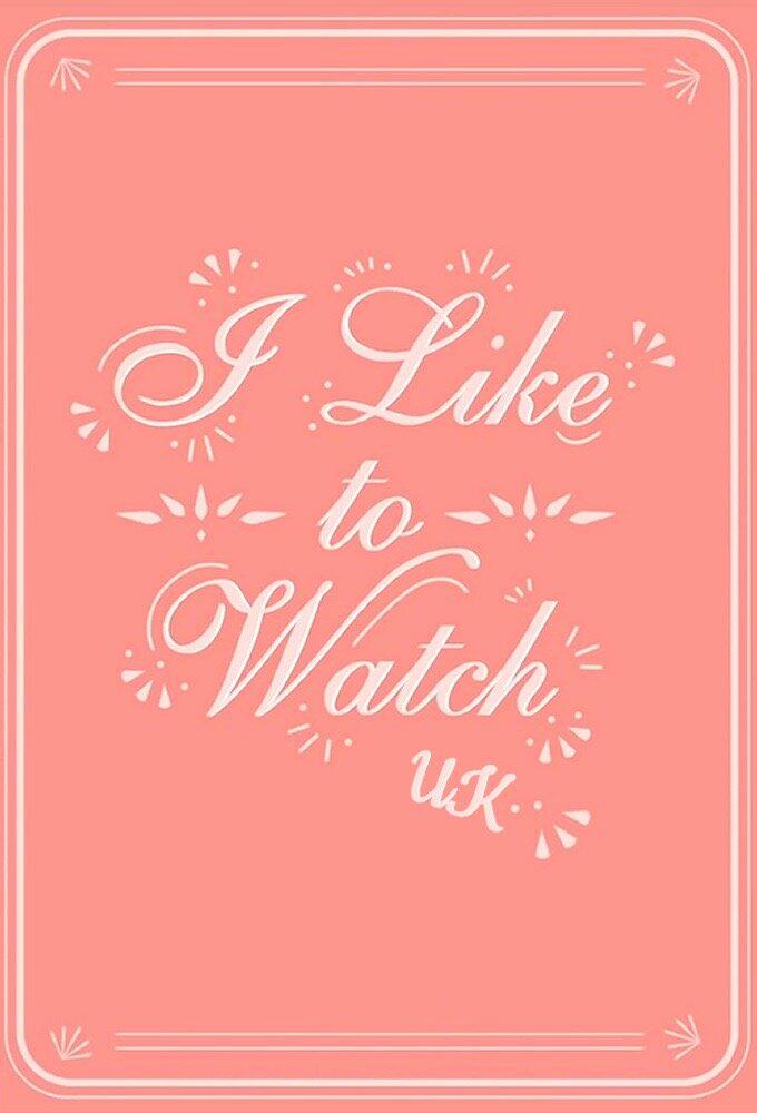 I Like To Watch (UK)