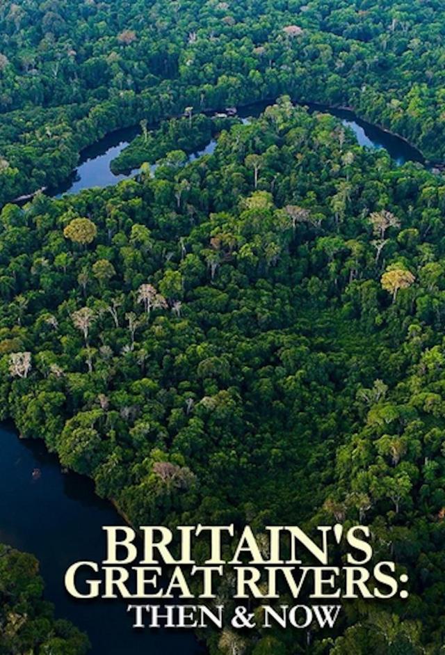 Britain's Great Rivers: Then & Now