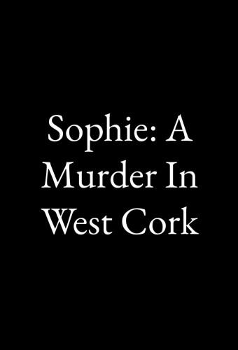 Sophie: A Murder in West Cork