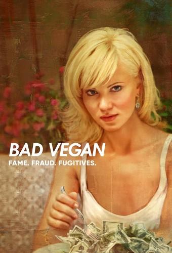 Bad Vegan: Fame. Fraud. Fugitives.