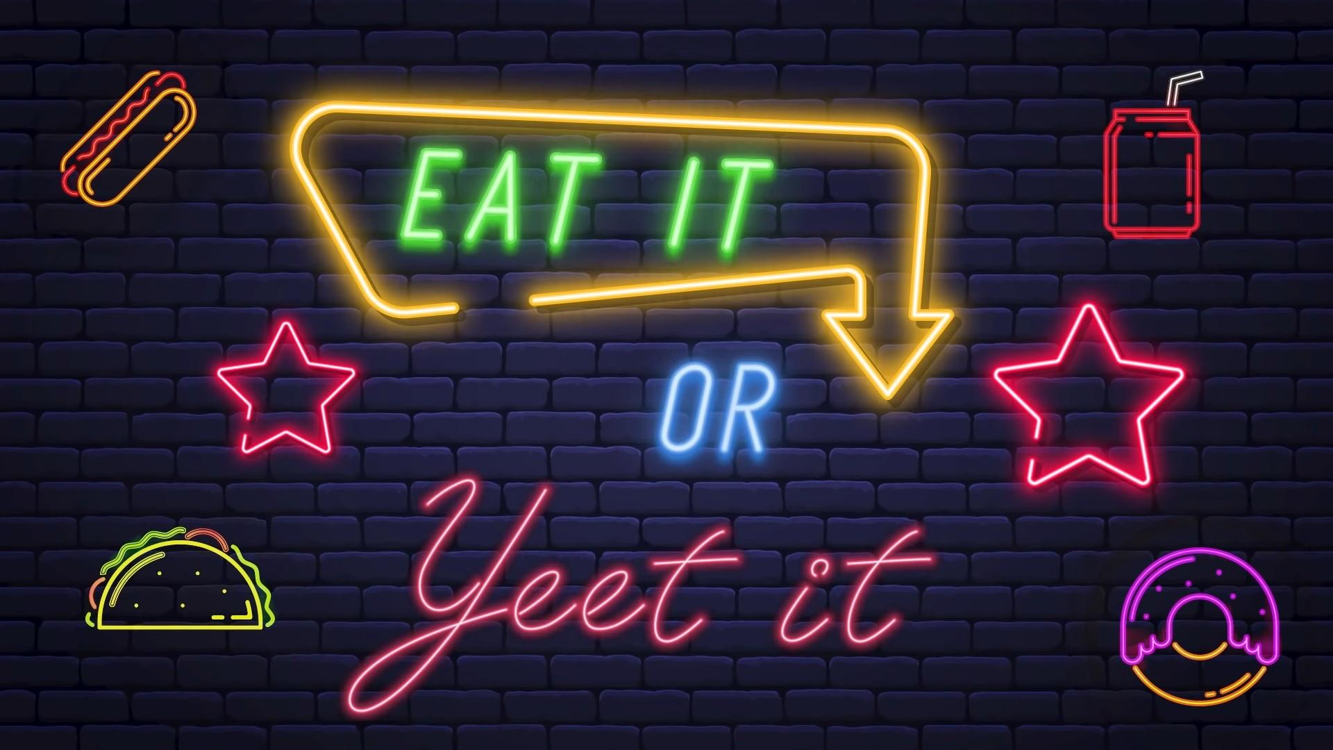 Eat It or Yeet It!