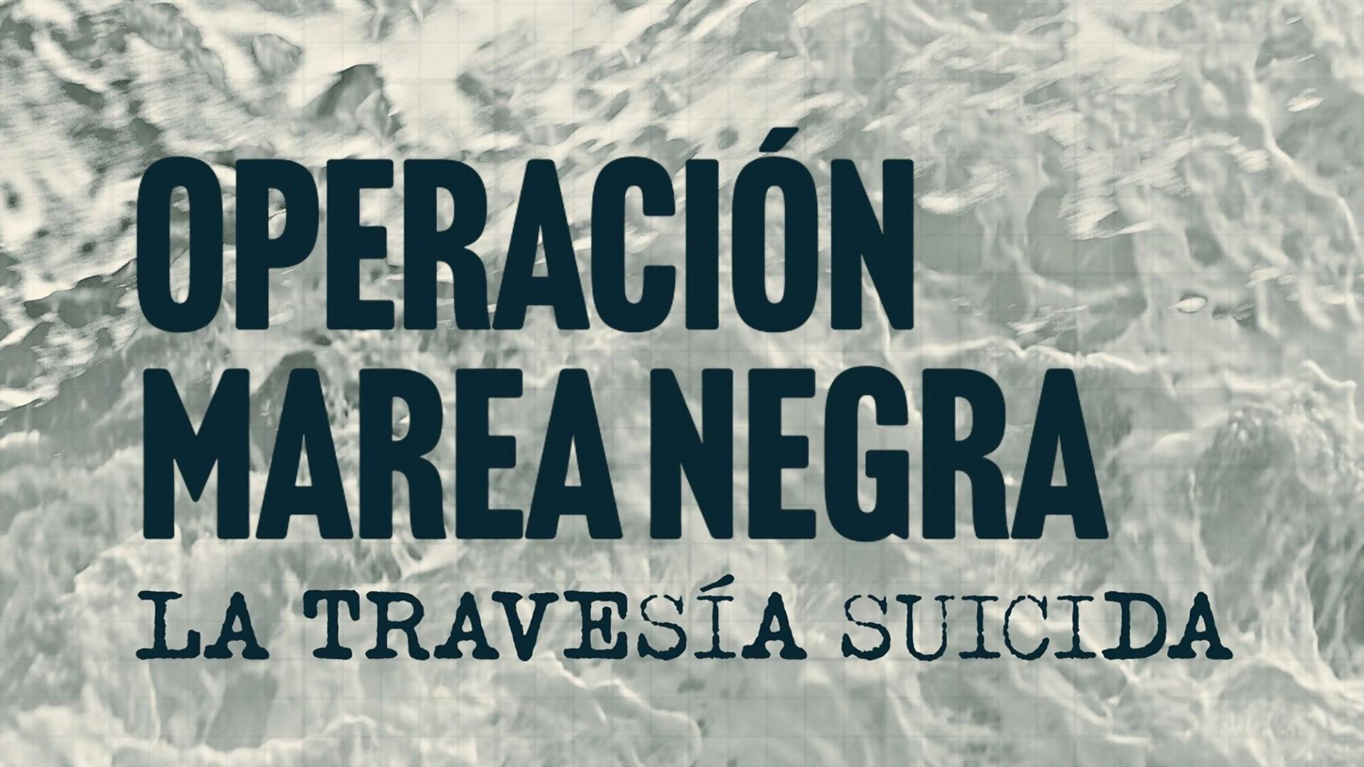 Operación Marea Negra: La Travesía Suicida