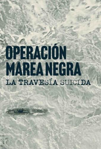 Operación Marea Negra: La Travesía Suicida
