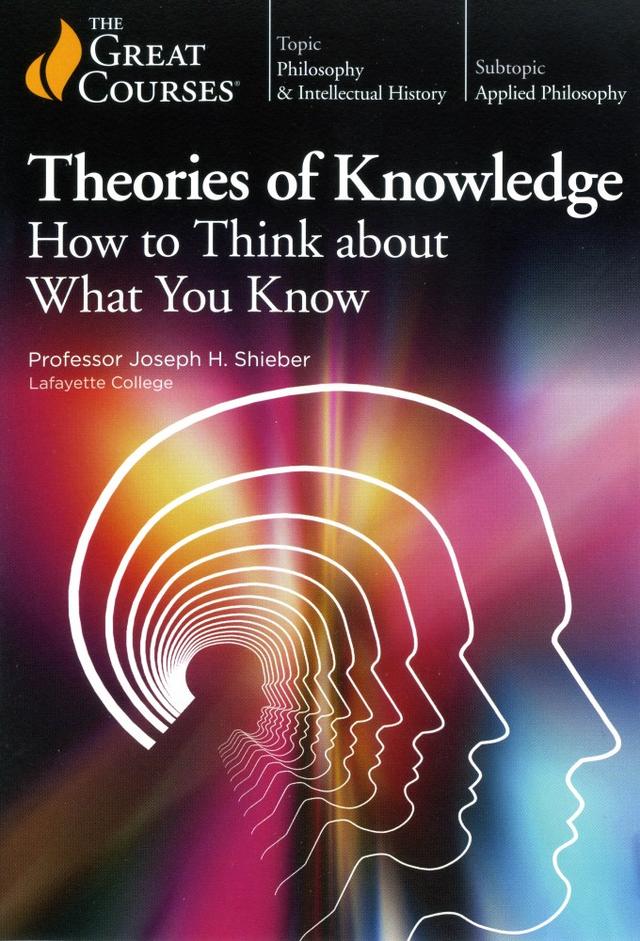 Theories of Knowledge: How to Think about What You Know