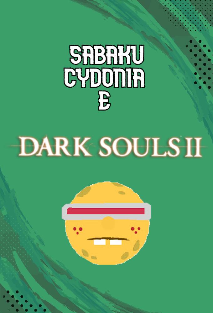 Sabaku, Cydonia e Dark Souls 2