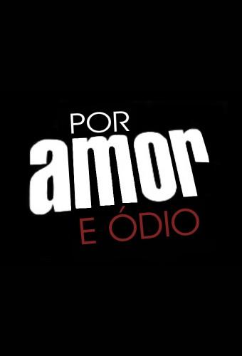 Por Amor e Ódio