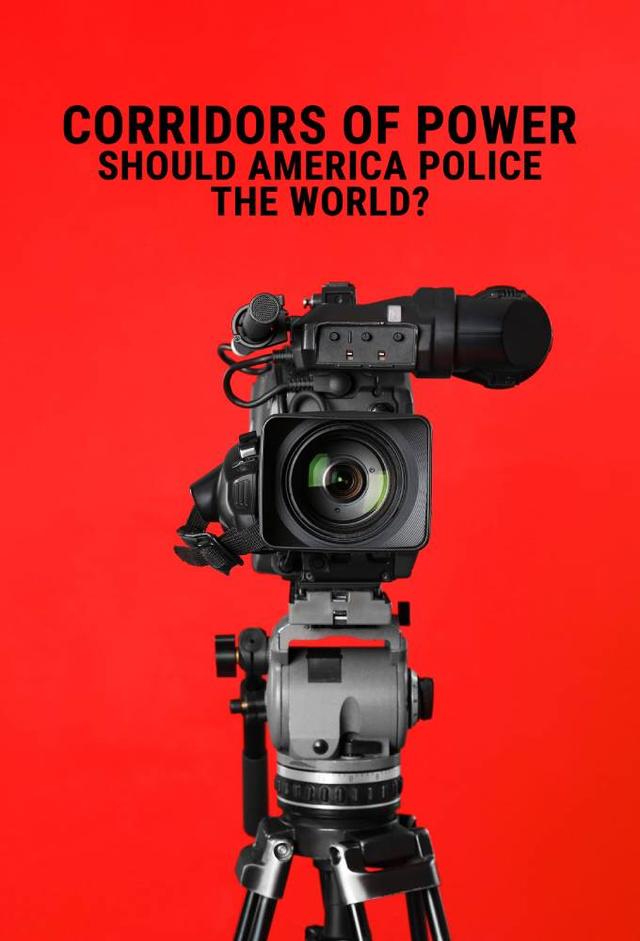 Corridors of Power: Should America Police the World?
