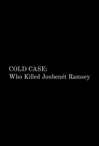Cold Case: Who Killed JonBenét Ramsey 