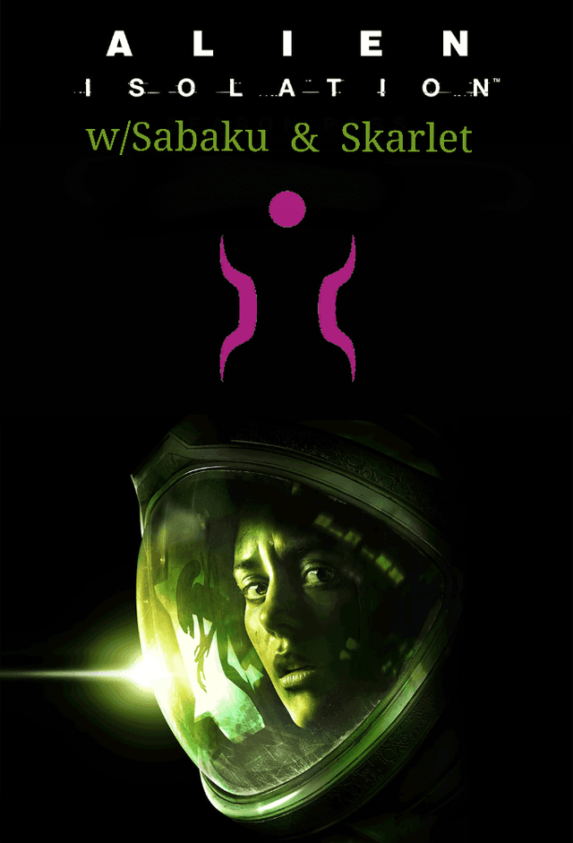 Alien: Isolation, w/Sabaku & Skarlet