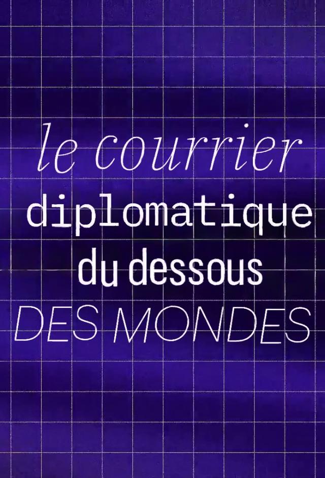 Le Courrier diplomatique du dessous des mondes