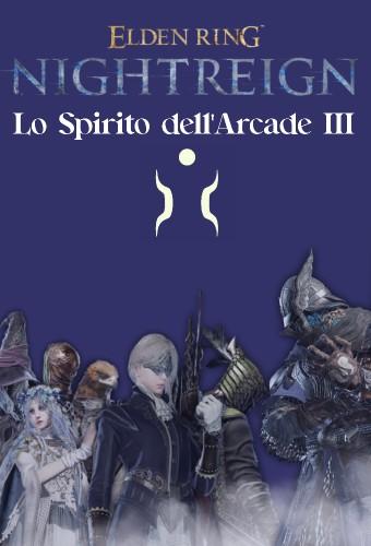 Lo Spirito dell'Arcade III - Elden Ring: Nightreign