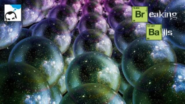 Breaking balls – 02 – Multivers et théorie des cordes