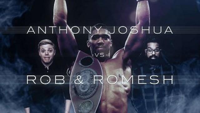 Anthony Joshua vs Rob & Romesh