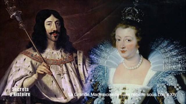 La Grande Mademoiselle, une rebelle sous Louis XIV