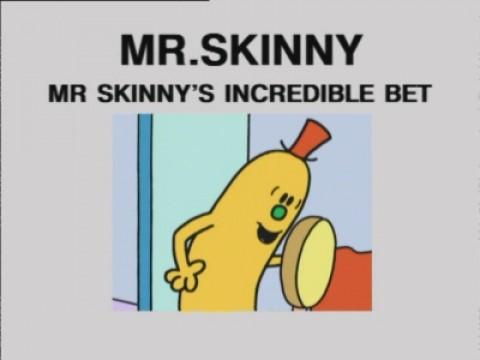 Mr. Skinny's Incredible Bet
