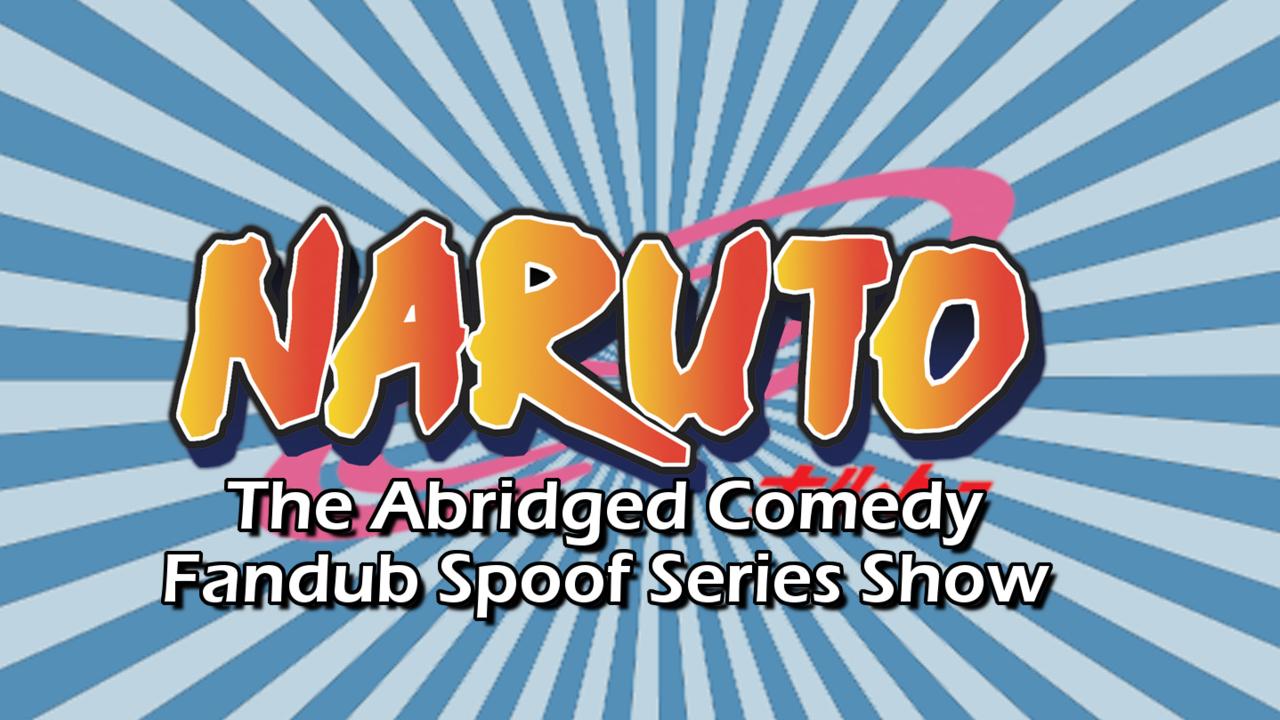 Naruto: The Abridged Comedy Fandub Spoof Series Show