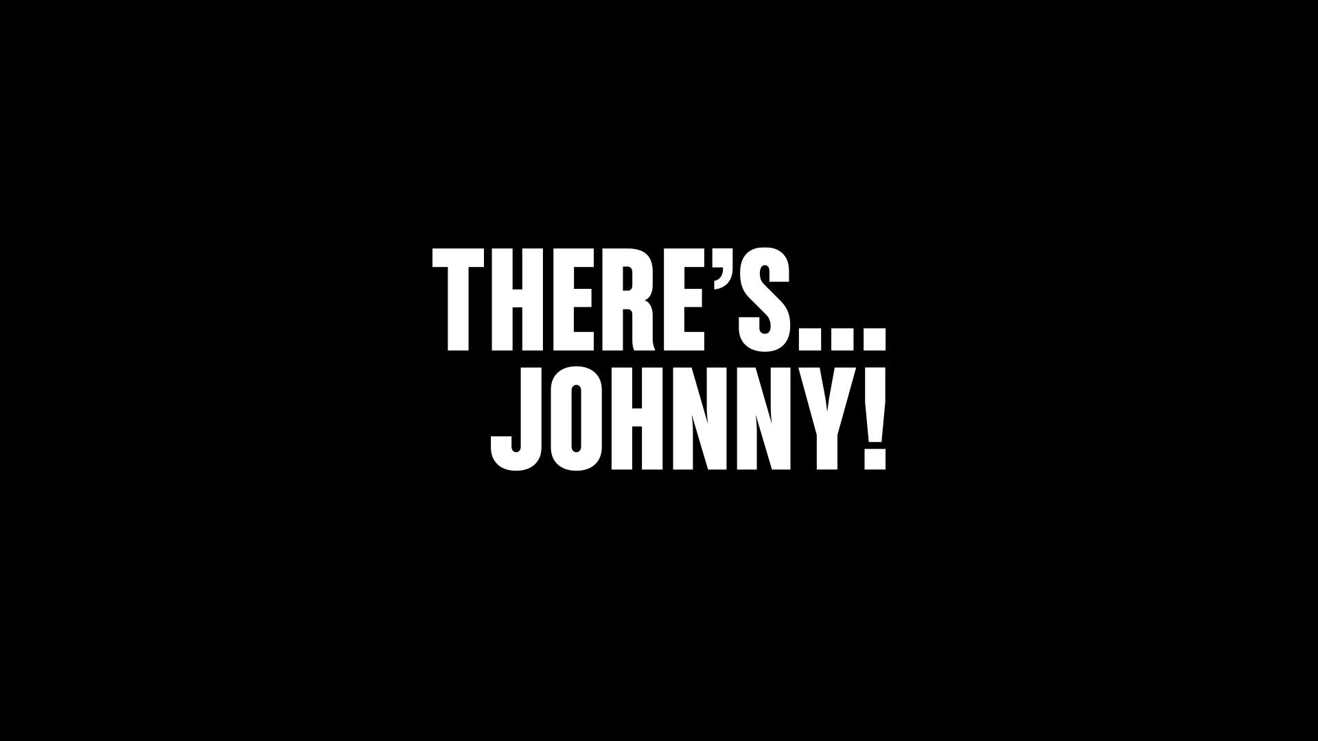 There's... Johnny!