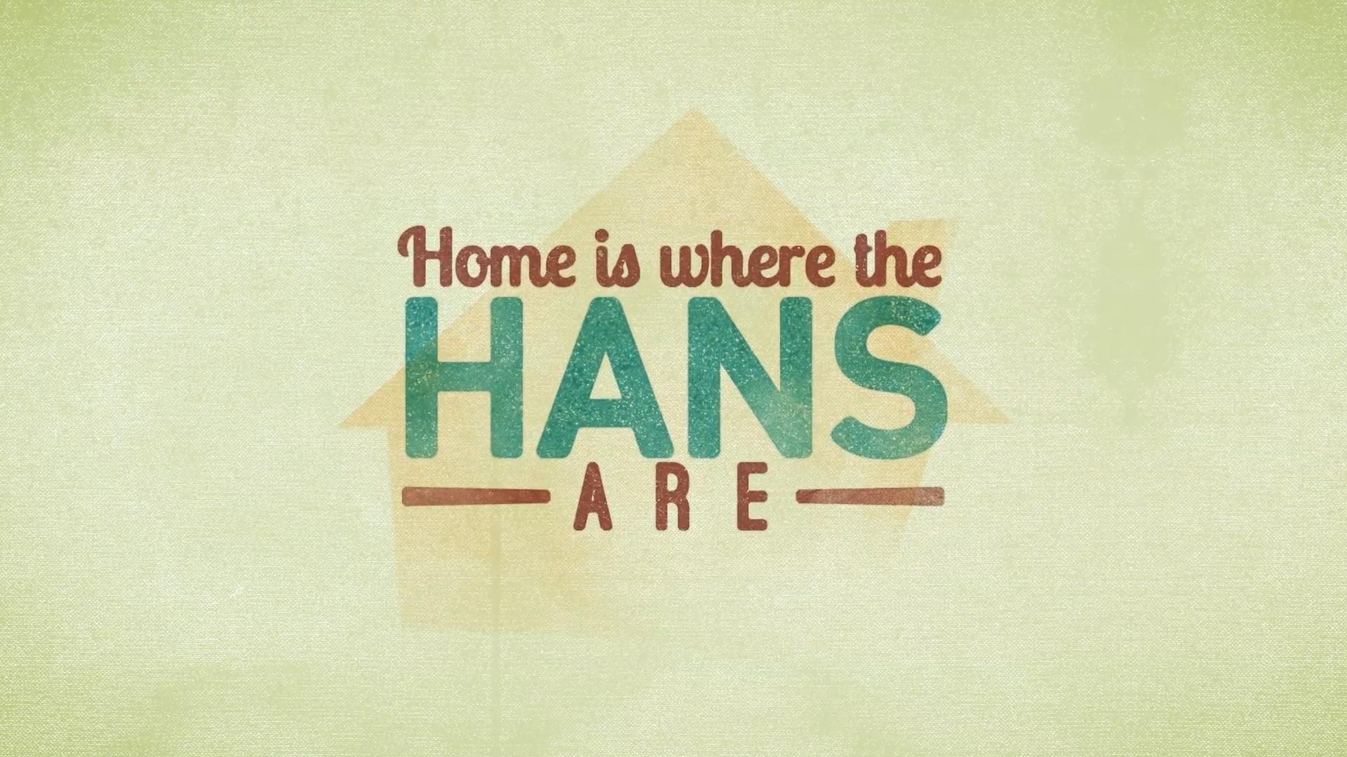 Home is Where the Hans Are
