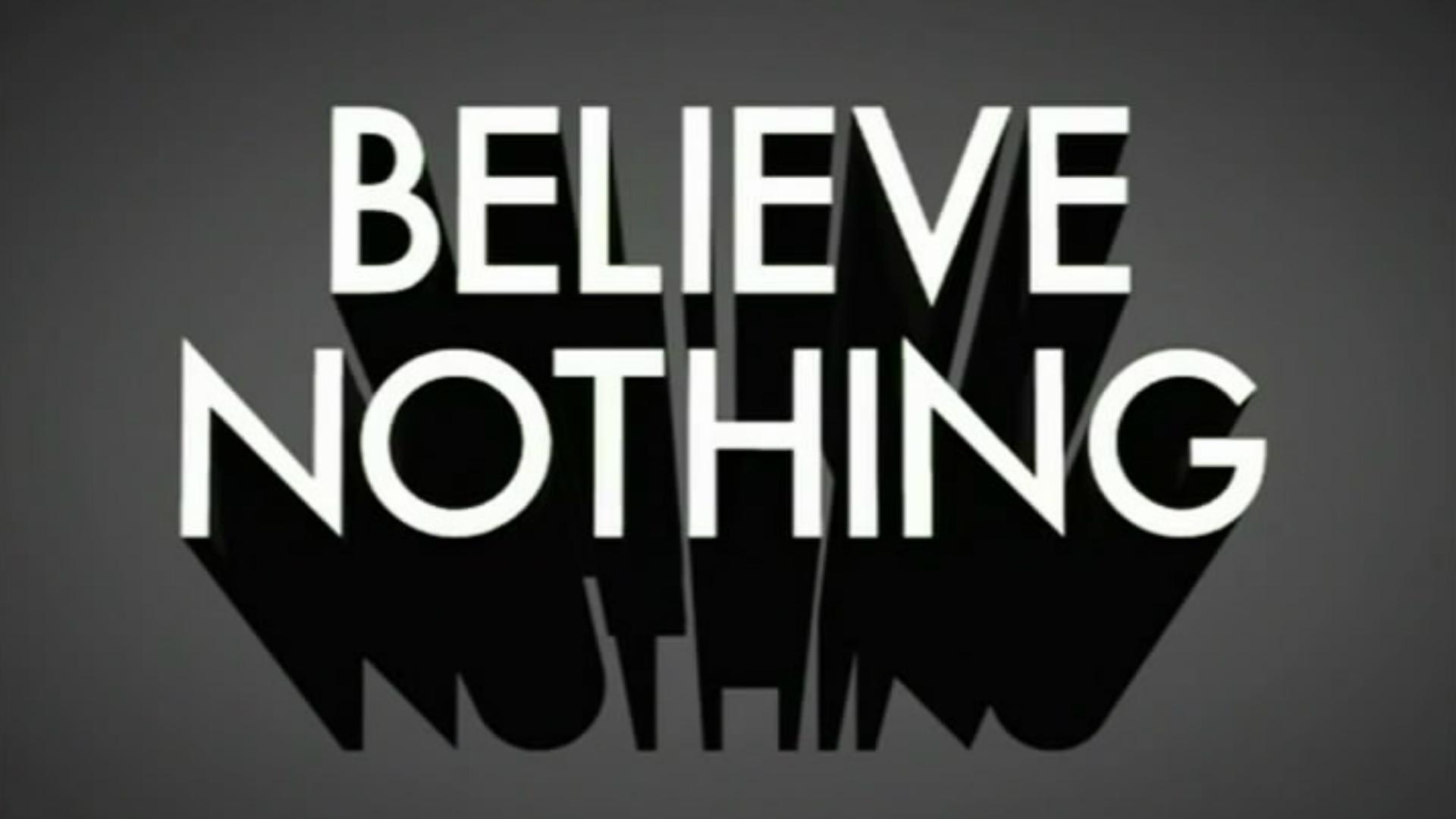 Believe Nothing