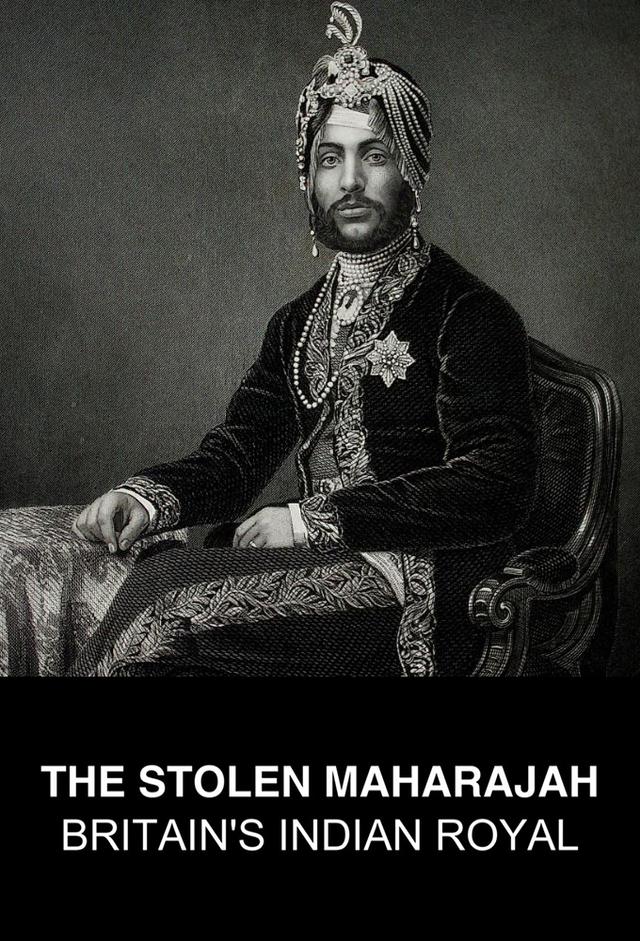 The Stolen Maharajah: Britain's Indian Royal