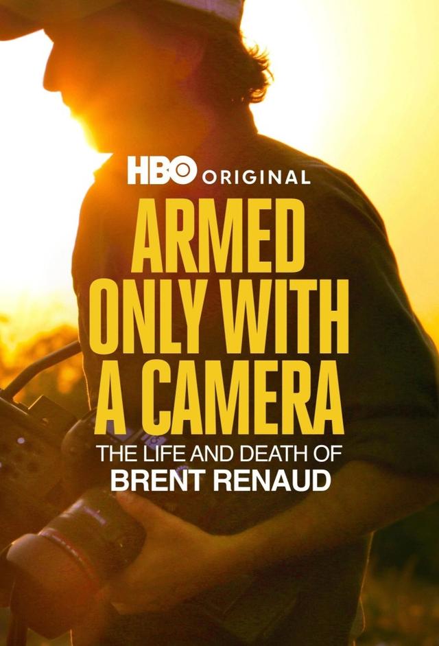 Armed Only with a Camera: The Life and Death of Brent Renaud