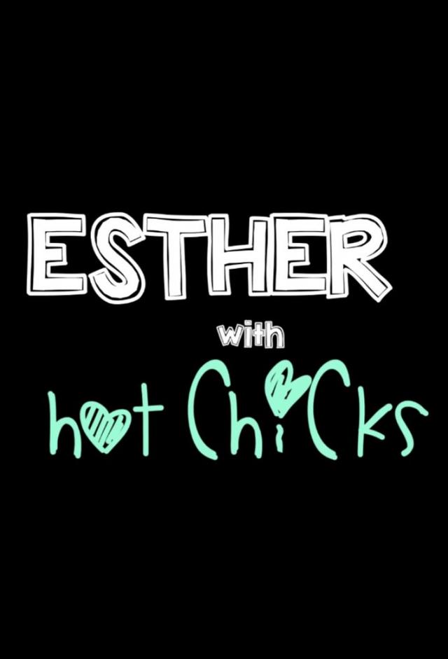 Esther with Hot Chicks