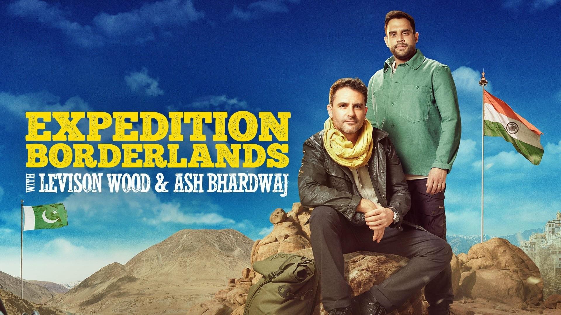 Expedition Borderlands With Levison Wood & Ash-Bhardwaj