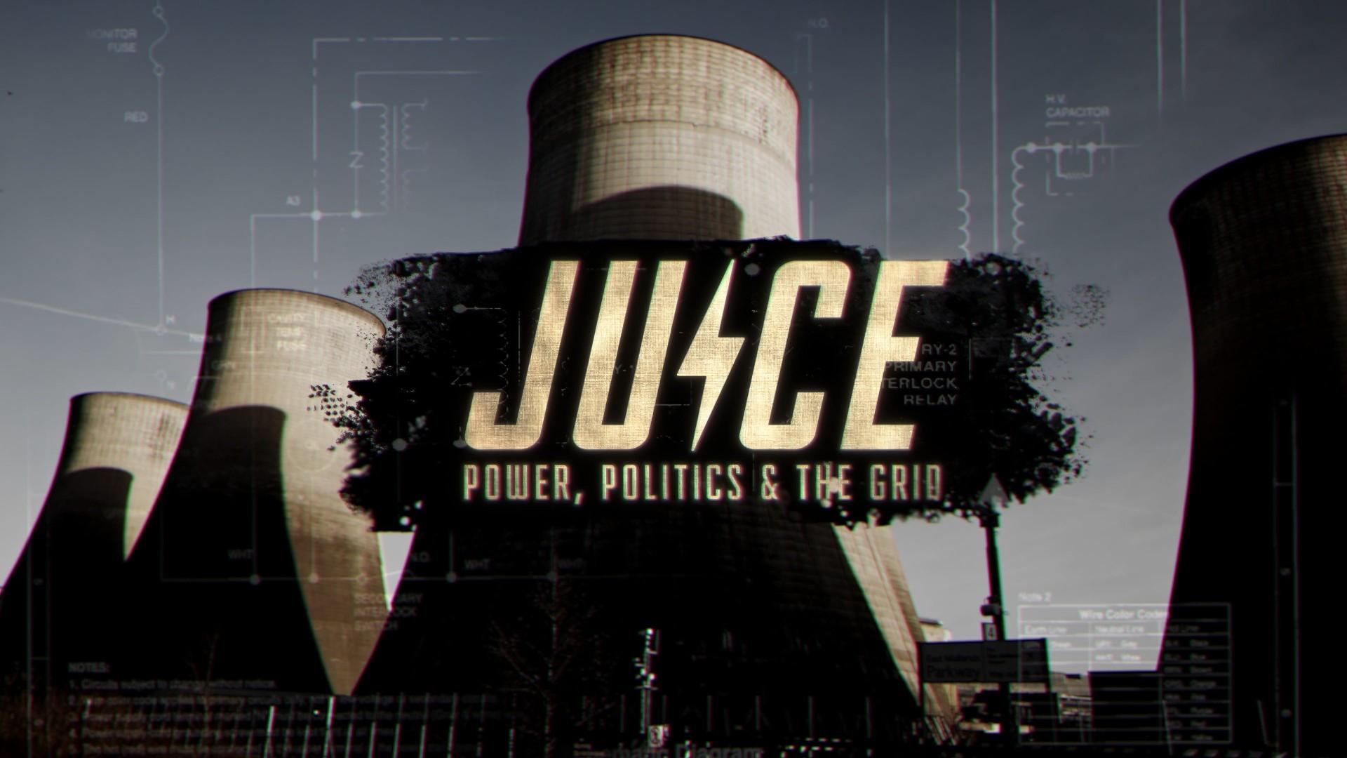 Juice: Power, Politics & The Grid
