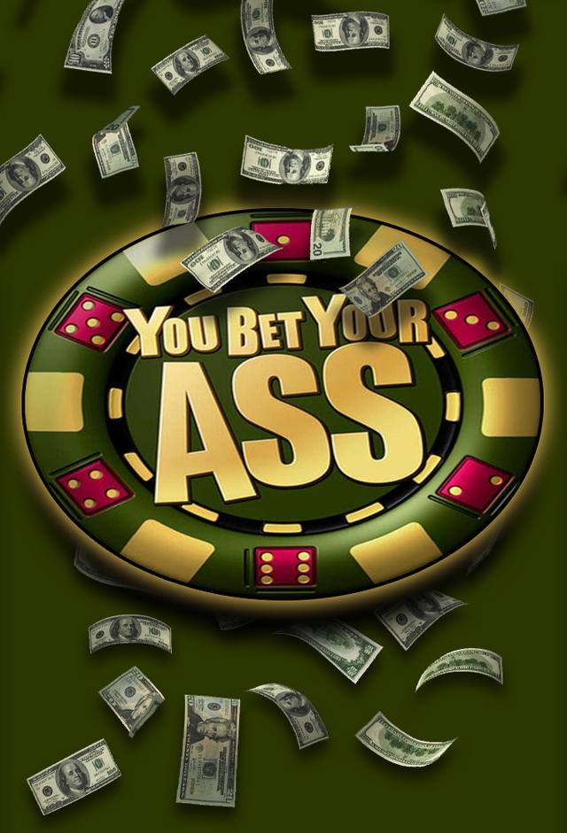 You Bet Your Ass