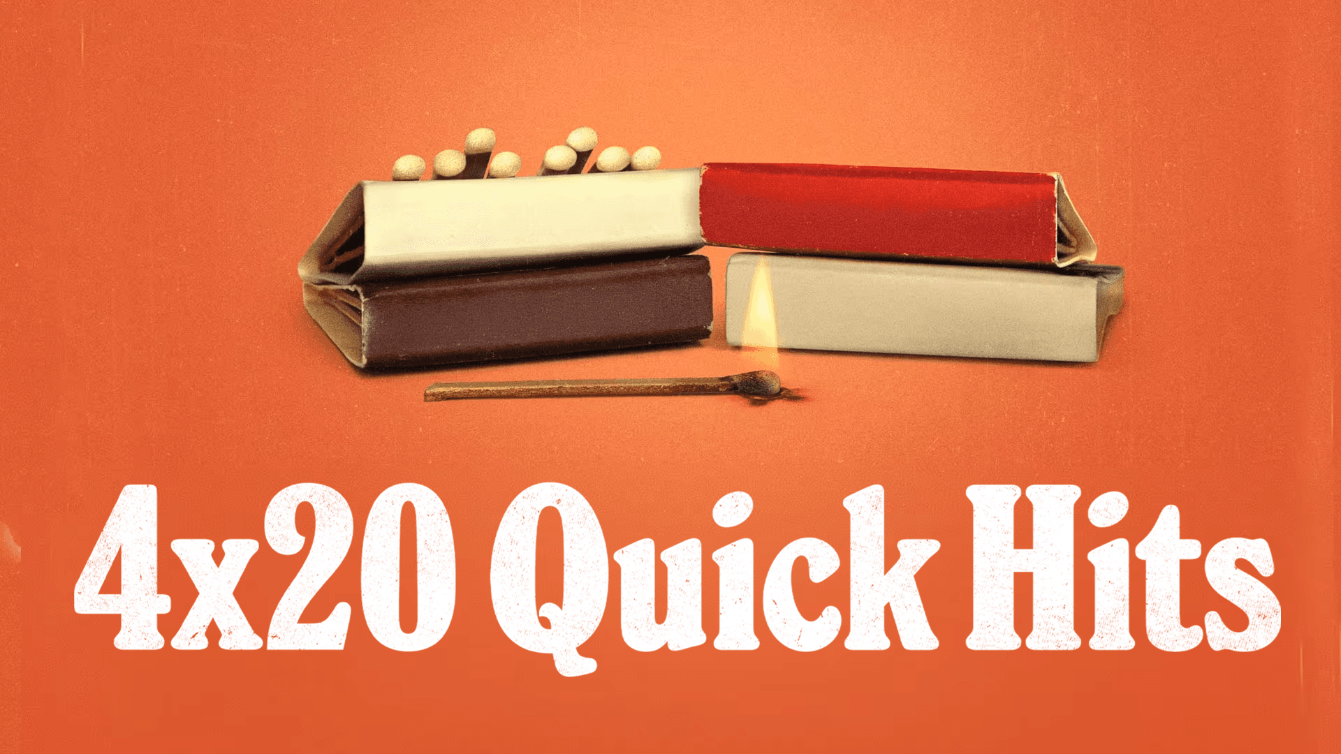 4X20: Quick Hits