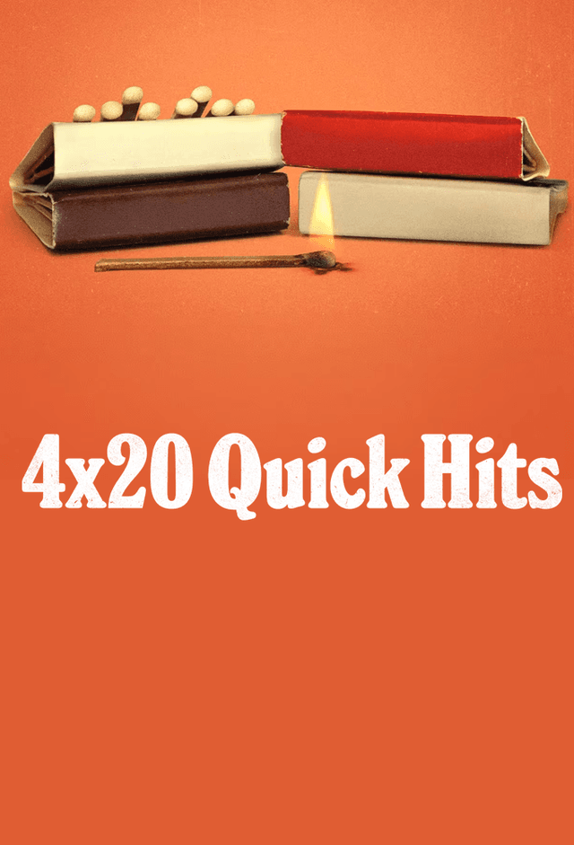 4X20: Quick Hits